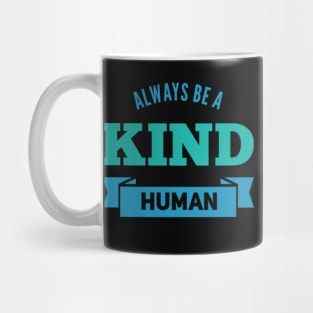 always be a kind human Mug